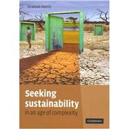 Seeking Sustainability in an Age of Complexity by Graham Harris, 9780521695329
