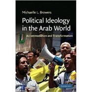 Political Ideology in the Arab World: Accommodation and Transformation by Michaelle L. Browers, 9780521765329