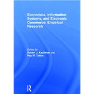 Economics, Information Systems, and Electronic Commerce: Empirical Research by Kauffman,Robert J., 9780765615329