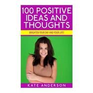 100 Positive Ideas and Thoughts by Anderson, Kate, 9781508415329