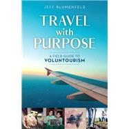 Travel With Purpose by Blumenfeld, Jeff, 9781538115329