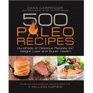 500 Paleo Recipes Hundreds of Delicious Recipes for Weight Loss and Super Health by Carpender, Dana, 9781592335329