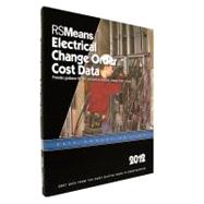 RSMeans Electrical Change Order Cost Data 2012 by Charest, Adrian C.; Babbitt, Christopher; Baker, Ted; Balboni, Barbara; Christensen, Gary W., 9781936335329