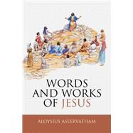 Words and Works of Jesus by Aseervatham, Aloysius, 9781973655329