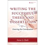 Writing the Successful Thesis and Dissertation Entering the Conversation by Clark, Irene L., 9780131735330
