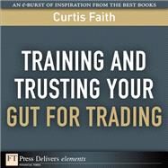 Training and Trusting Your Gut for Trading by Faith, Curtis, 9780137085330