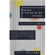 Seeing a Color-Blind Future The Paradox of Race by Williams, Patricia J., 9780374525330