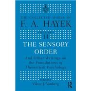 The Sensory Order and Other Writings on the Foundations of Theoretical Psychology by Hayek,F.A;Vanberg,Viktor J., 9780415035330