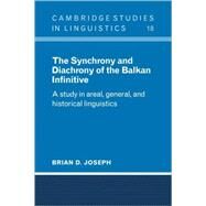 The Synchrony and Diachrony of the Balkan Infinitive: A Study in Areal, General and Historical Linguistics by Brian D. Joseph, 9780521105330
