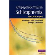 Antipsychotic Trials in Schizophrenia: The CATIE Project by Edited by T. Scott Stroup , Jeffrey A. Lieberman, 9780521895330