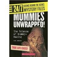 Mummies Unwrapped! (24/7: Science Behind the Scenes: Mystery Files) by Grace, N. B., 9780531175330