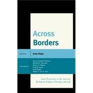 Across Borders Latin Perspectives in the Americas Reshaping Religion, Theology, and Life by Rieger, Joerg; Miguez, Nestor O.; Gonzalez, Michelle A.; Sung, Jung Mo; De La Torre, Miguel A.; Bedford, Nancy Elizabeth, 9780739175330