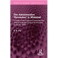 The Administrative 'Revolution' in Whitehall by G. K. Fry, 9781041305330