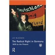The Radical Right in Germany: 1870 to the Present by Mcgowan,Lee, 9781138425330
