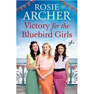 Victory for the Bluebird Girls by Archer, Rosie, 9781529405330