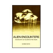 Alien Encounters : Anatomy of Science Fiction by Rose, Mark, 9781583485330