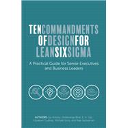 Ten Commandments of Design for Lean Six Sigma by Jiju Antony; Shreeranga Bhat; Gijo E V; Elizabeth Cudney; Michael Sony; Raja Jayaraman, 9781837535330