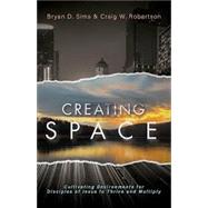 Creating Space: Cultivating Environments for Disciples of Jesus to Thrive and Multiply by Bryan D Sims, 9781963265330