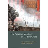 The Religious Question in Modern China by Goossaert, Vincent; Palmer, David A., 9780226005331
