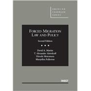 Forced Migration Law and Policy, 2d by Martin, David A.; Aleinikoff, Thomas Alexander; Motomura, Hiroshi; Fullerton, Maryellen, 9780314285331