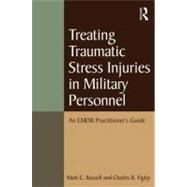 Treating Traumatic Stress Injuries in Military Personnel: An EMDR Practitioner's Guide by Russell; Mark C., 9780415645331