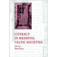 Literacy in Medieval Celtic Societies by Edited by Huw Pryce, 9780521025331