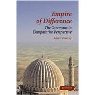 Empire of Difference: The Ottomans in Comparative Perspective by Karen Barkey, 9780521715331