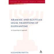 The Aramaic and Egyptian Legal Traditions at Elephantine An Egyptological Approach by Botta, Alejandro F., 9780567045331