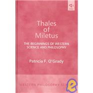 Thales of Miletus: The Beginnings of Western Science and Philosophy by O'Grady,Patricia F., 9780754605331