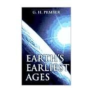 Earth's Earliest Ages by Pember, G. H., 9780825435331