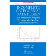 Incomplete Categorical Data Design: Non-Randomized Response Techniques for Sensitive Questions in Surveys by Tian; Guo-Liang, 9781439855331