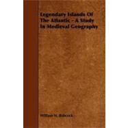 Legendary Islands of the Atlantic - a Study in Medieval Geography by Babcock, William Henry, 9781444635331