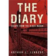 The Diary: Escape from the Black March by Lindsay, Arthur L., 9781450265331
