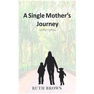 A Single Mother’s Journey by Brown, Ruth, 9781490795331
