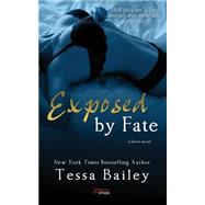 Exposed by Fate by Bailey, Tessa, 9781502805331