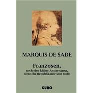 Franzosen, Noch Eine Kleine Anstrengung, Wenn Ihr Republikaner Sein Wollt by Sade, Marquise de, 9781508535331