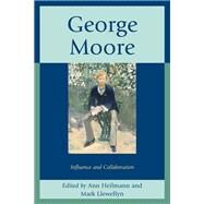 George Moore Influence and Collaboration by Heilmann, Ann; Llewellyn, Mark, 9781611495331