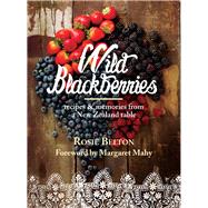 Wild Blackberries Recipes & Memories from a New Zealand Table by Belton, Rosie; Mahy, Margaret, 9781877505331