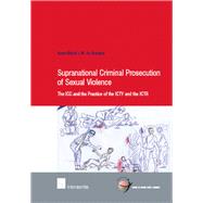 Supranational Criminal Prosecution of Sexual Violence The ICC and the Practice of the ICTY and the ICTR by de Brouwer, Anne-Marie, 9789050955331