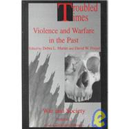 Troubled Times: Violence and Warfare in the Past by Frayer,David W., 9789056995331