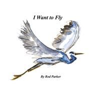 I Want to Fly by Parker, Rod, 9798350945331