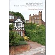 Built from Below: British Architecture and the Vernacular by Guillery; Peter, 9780415565332