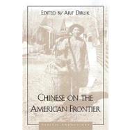 Chinese on the American Frontier by Dirlik, Arif; Yeung, Malcolm; Anderson, Grant K.; Barsness, Larry; Chan, Loren B.; Conley, Don C.; Edson, Christopher; Alfreda Elsensohn, Sister M.; Feichter, Nancy K.; Flaherty, Stacy A.; Fong, Lawrence Michael; Gardner, A Dudley; Liestman, Daniel; Liste, 9780847685332