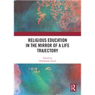 Religious Education in the Mirror of a Life Trajectory by Tayob; Abdulkader, 9781138335332