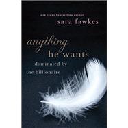 Anything He Wants by Fawkes, Sara, 9781250035332