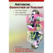 Nietzsche, Godfather of Fascism? : On the Uses and Abuses of a Philosophy by Golomb, Jacob; Wistrich, Robert S., 9781400825332