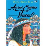 Do You Want to Be an Ancient Egyptian Princess? by Morley, Jacqueline; Hewetson, N. J., 9781909645332