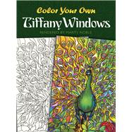 Color Your Own Tiffany Windows by Tiffany, Louis Comfort; Noble, Marty, 9780486465333