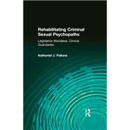Rehabilitating Criminal Sexual Psychopaths: Legislative Mandates, Clinical Quandaries by Pallone,Nathaniel J., 9781412865333