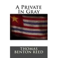 A Private in Gray by Reed, Thomas Benton, 9781477695333